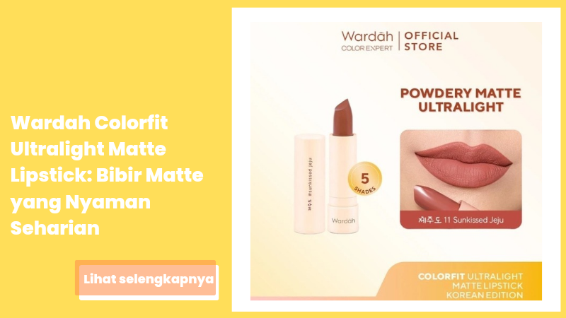 Wardah Colorfit Ultralight Matte Lipstick: Bibir Matte yang Nyaman Seharian