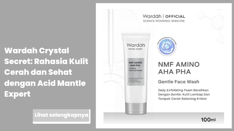 Wardah Crystal Secret: Rahasia Kulit Cerah dan Sehat dengan Acid Mantle Expert