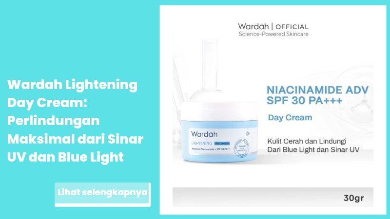 Wardah Lightening Day Cream: Perlindungan Maksimal dari Sinar UV dan Blue Light