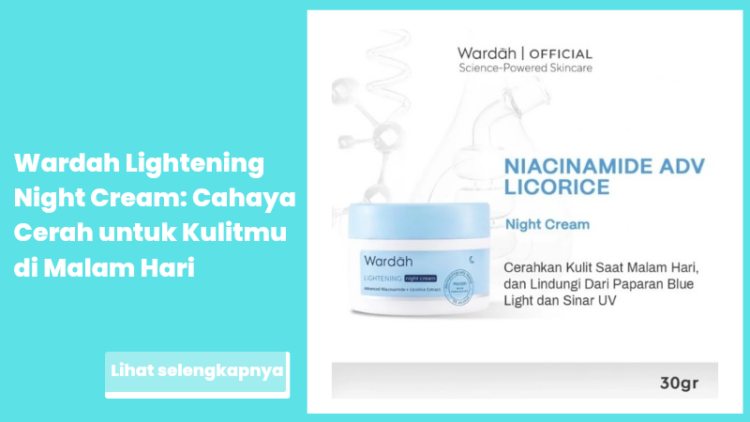 Wardah Lightening Night Cream: Cahaya Cerah untuk Kulitmu di Malam Hari