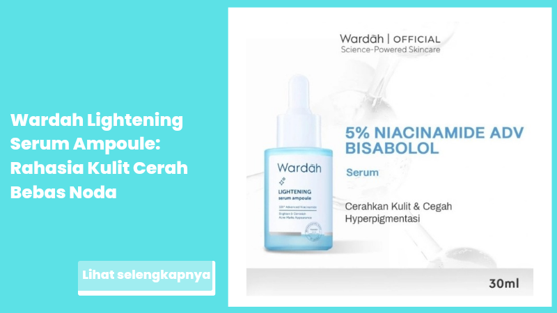 Wardah Lightening Serum Ampoule: Rahasia Kulit Cerah Bebas Noda