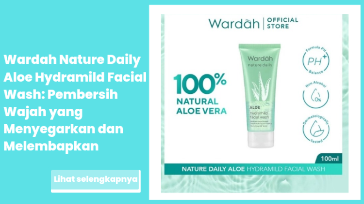 Wardah Nature Daily Aloe Hydramild Facial Wash: Pembersih Wajah yang Menyegarkan dan Melembapkan