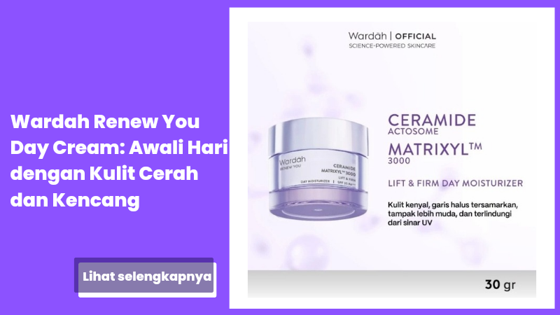 Wardah Renew You Day Cream: Awali Hari dengan Kulit Cerah dan Kencang