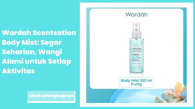 Wardah Scentsation Body Mist: Segar Seharian, Wangi Alami untuk Setiap Aktivitas