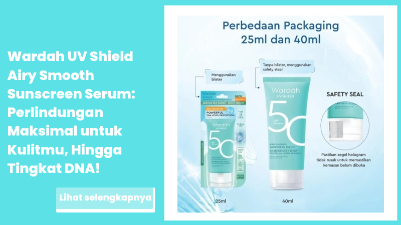 Wardah UV Shield Airy Smooth Sunscreen Serum: Perlindungan Maksimal untuk Kulitmu, Hingga Tingkat DNA!