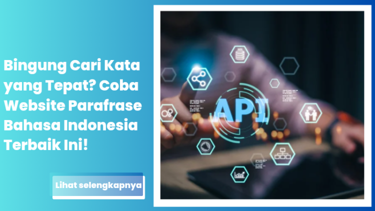 Bingung Cari Kata yang Tepat? Coba Website Parafrase Bahasa Indonesia Terbaik Ini!