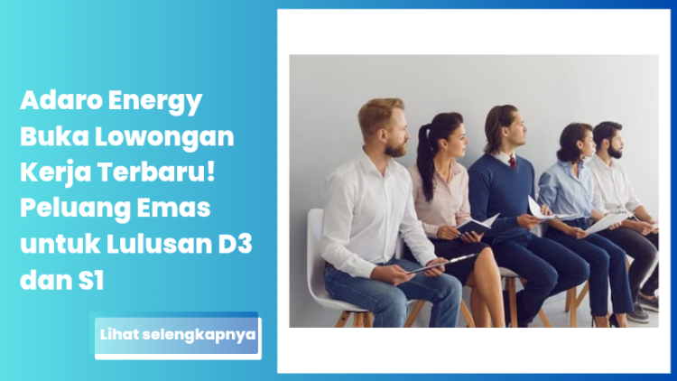 Adaro Energy Buka Lowongan Kerja Terbaru! Peluang Emas untuk Lulusan D3 dan S1