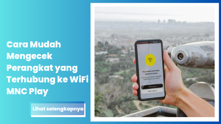 Cara Mudah Mengecek Perangkat yang Terhubung ke WiFi MNC Play