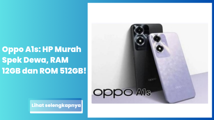 Oppo A1s: HP Murah Spek Dewa, RAM 12GB dan ROM 512GB!