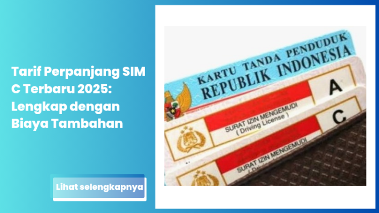 Tarif Perpanjang SIM C Terbaru 2025: Lengkap dengan Biaya Tambahan