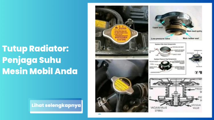 Tutup Radiator: Penjaga Suhu Mesin Mobil Anda