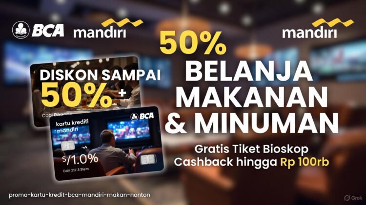 Promo Kartu Kredit BCA dan Mandiri untuk Makan & Nonton Bioskop Terbaru 2026