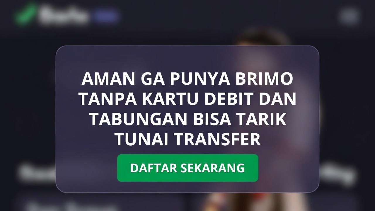 Aman Ga Punya BRImo Tanpa Kartu Debit & Buku Tabungan? Bisa Tarik Tunai & Transfer?