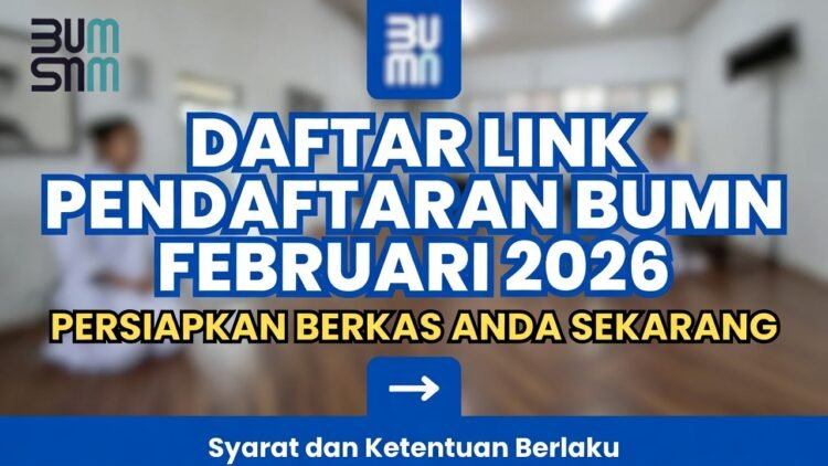 Update! Daftar Link Pendaftaran BUMN Februari 2026: Persiapkan Berkas Sekarang!