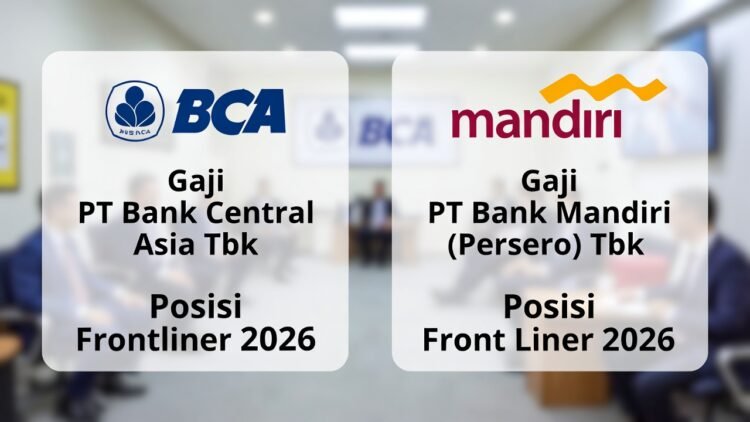 Gaji Bank BCA vs Mandiri 2026: Mana yang Lebih Besar untuk Posisi Frontliner?