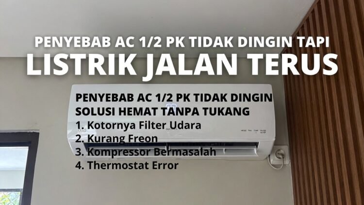 Penyebab AC 1/2 PK Tidak Dingin Tapi Listrik Jalan Terus: Solusi Hemat Tanpa Panggil Tukang