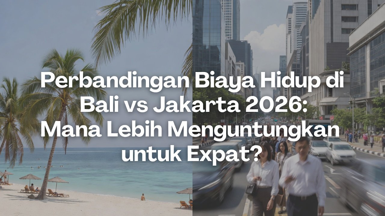 Perbandingan Biaya Hidup Bali vs Jakarta 2026: Mana yang Lebih Menguntungkan untuk Expat?