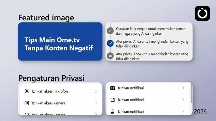 Tips Main Ome TV Tanpa Ketemu Konten Negatif: Cara Filter Negara & Pengaturan Privasi Terbaru 2026