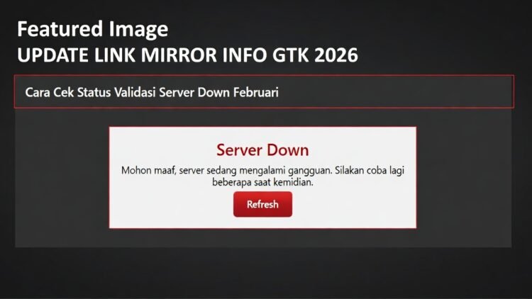 Update Link Mirror Info GTK 2026: Cara Cek Status Validasi saat Server Utama Down (Februari 2026)