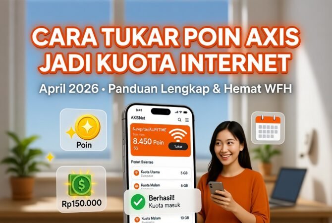 Cara Tukar Poin Axis Jadi Kuota Internet April 2026: Panduan Lengkap & Hemat WFH