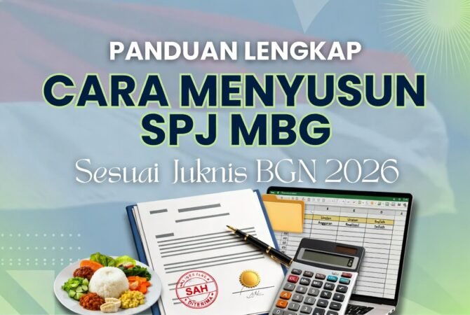 Panduan Lengkap Cara Menyusun SPJ MBG yang Benar Sesuai Juknis BGN 2026
